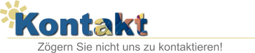 Kontakt Zgern Sie nicht uns zu kontaktieren!